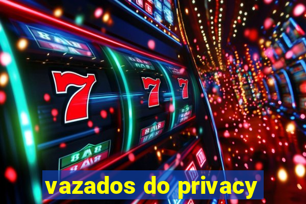 vazados do privacy